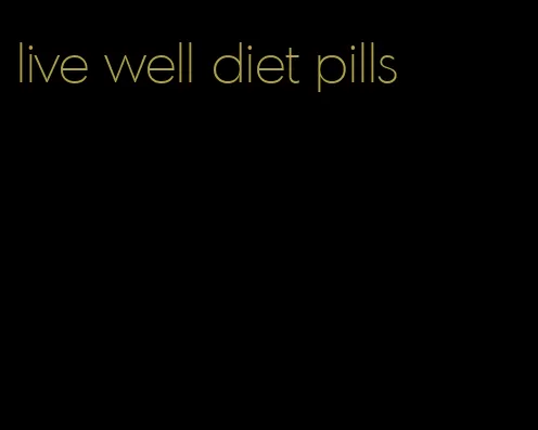 live well diet pills