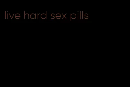 live hard sex pills