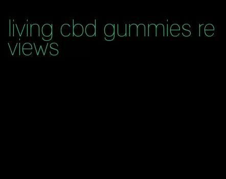 living cbd gummies reviews