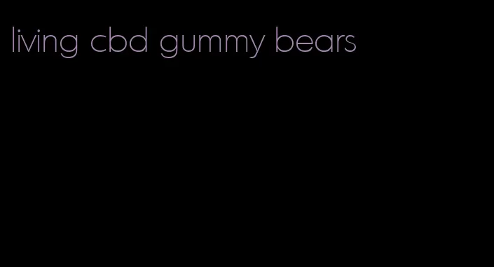 living cbd gummy bears