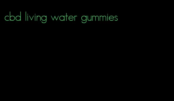 cbd living water gummies