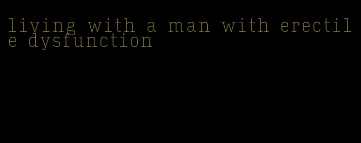 living with a man with erectile dysfunction