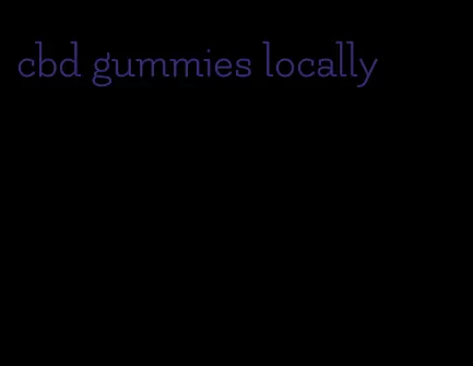 cbd gummies locally