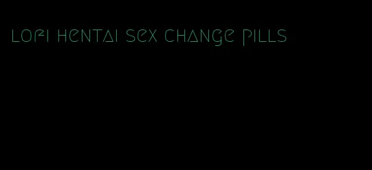 lofi hentai sex change pills