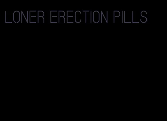 loner erection pills