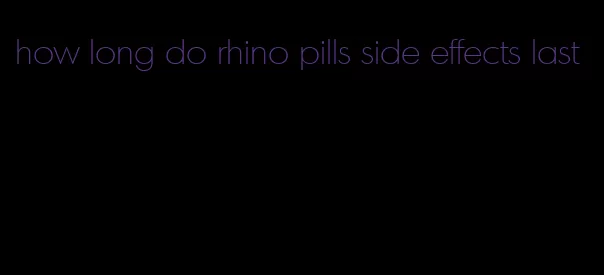 how long do rhino pills side effects last