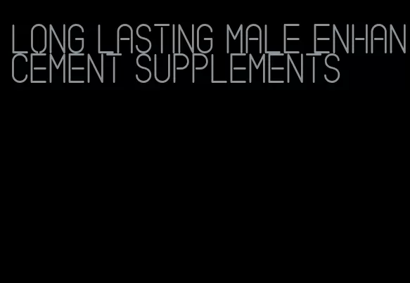 long lasting male enhancement supplements