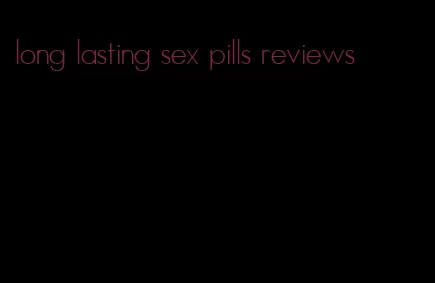 long lasting sex pills reviews