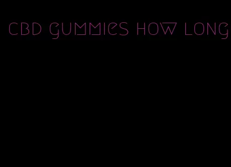 cbd gummies how long