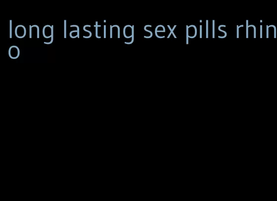 long lasting sex pills rhino