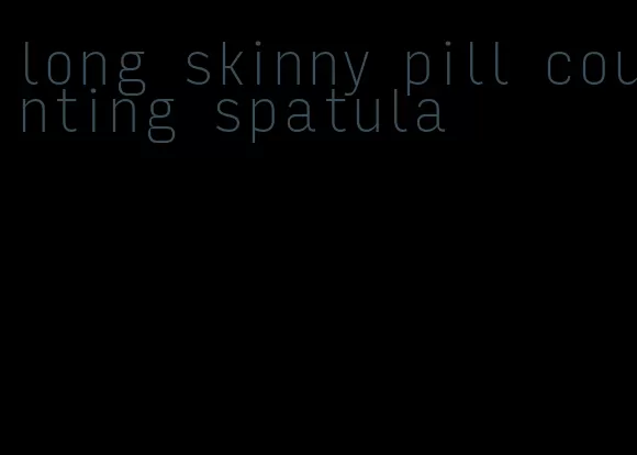 long skinny pill counting spatula