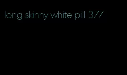 long skinny white pill 377