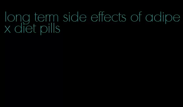 long term side effects of adipex diet pills