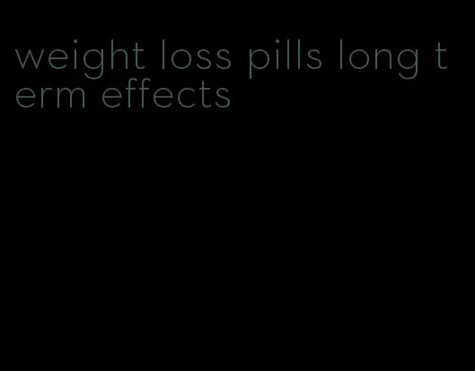 weight loss pills long term effects