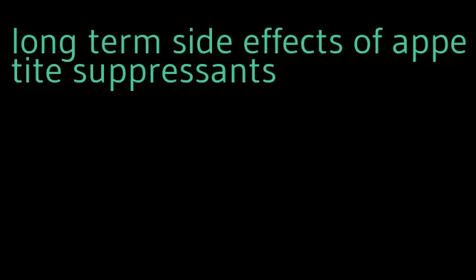 long term side effects of appetite suppressants