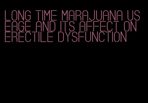 long time marajuana useage and its affect on erectile dysfunction