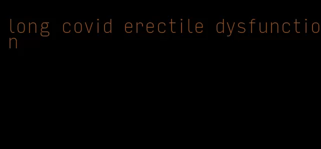 long covid erectile dysfunction