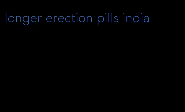 longer erection pills india