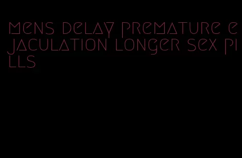 mens delay premature ejaculation longer sex pills