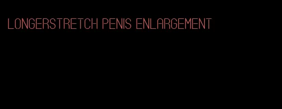 longerstretch penis enlargement