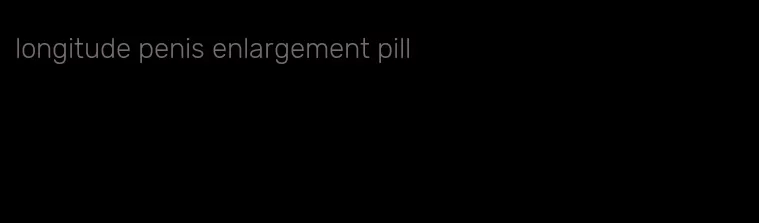 longitude penis enlargement pill