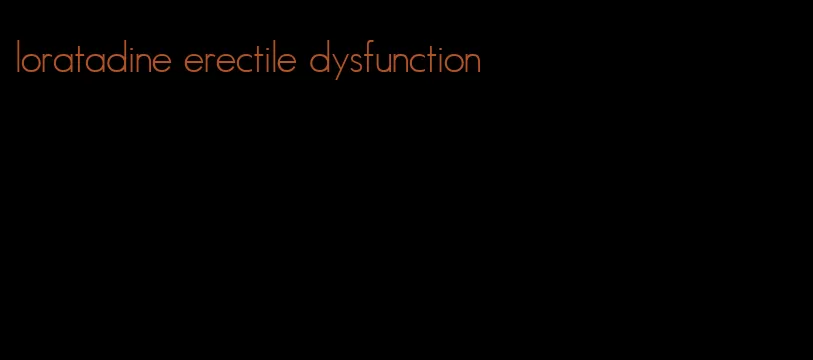 loratadine erectile dysfunction