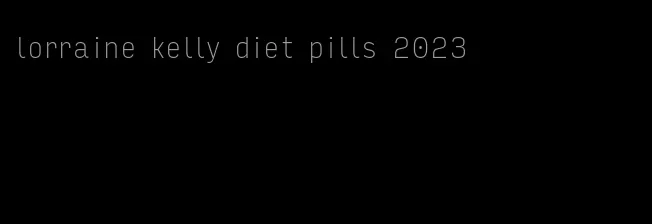 lorraine kelly diet pills 2023