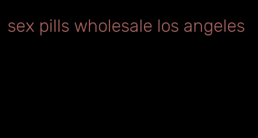 sex pills wholesale los angeles