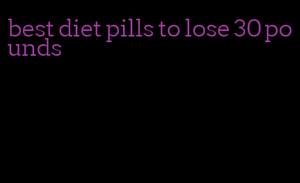 best diet pills to lose 30 pounds