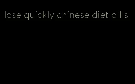 lose quickly chinese diet pills