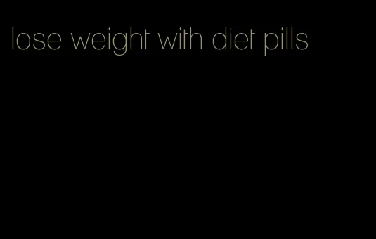 lose weight with diet pills