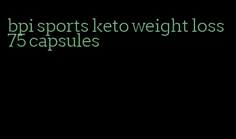 bpi sports keto weight loss 75 capsules