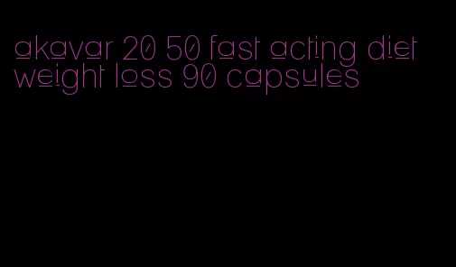 akavar 20 50 fast acting diet weight loss 90 capsules