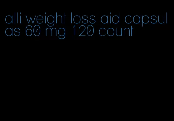 alli weight loss aid capsulas 60 mg 120 count