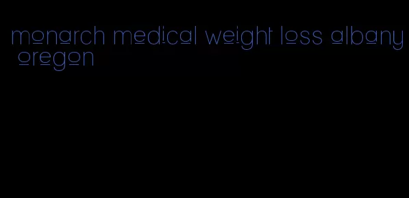 monarch medical weight loss albany oregon