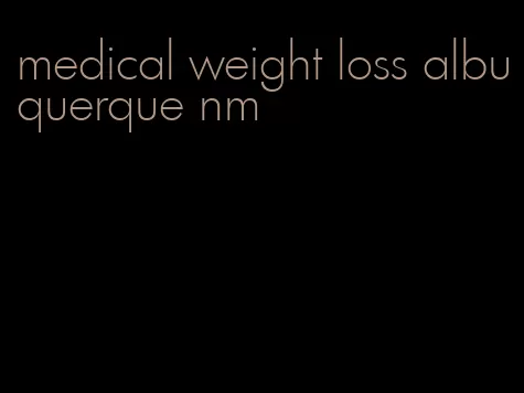 medical weight loss albuquerque nm