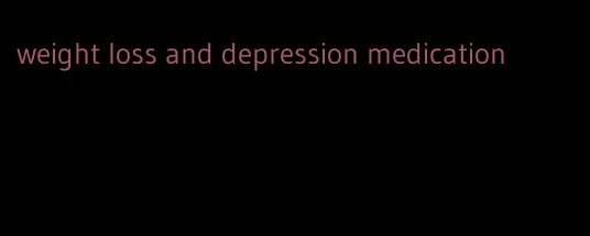 weight loss and depression medication