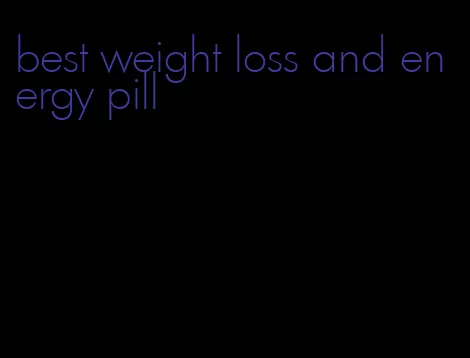 best weight loss and energy pill