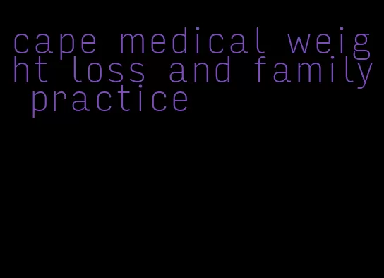 cape medical weight loss and family practice