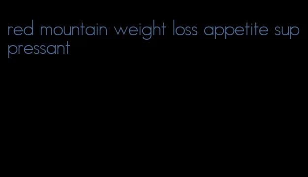 red mountain weight loss appetite suppressant