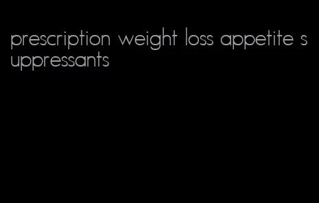 prescription weight loss appetite suppressants