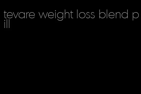 tevare weight loss blend pill