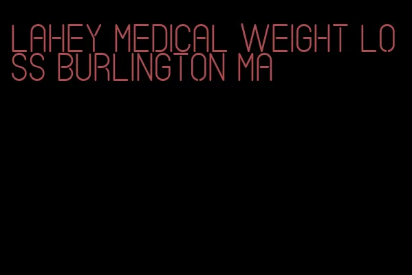 lahey medical weight loss burlington ma