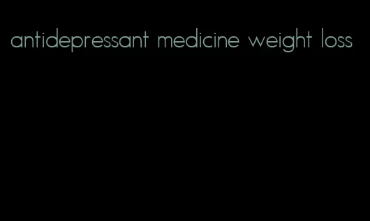 antidepressant medicine weight loss