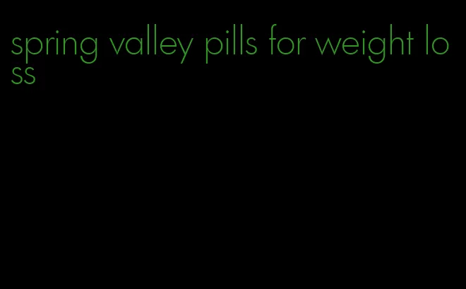 spring valley pills for weight loss