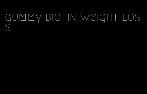 gummy biotin weight loss