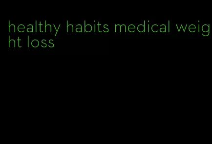 healthy habits medical weight loss