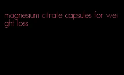 magnesium citrate capsules for weight loss