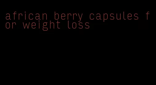 african berry capsules for weight loss