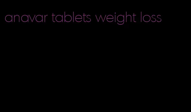 anavar tablets weight loss